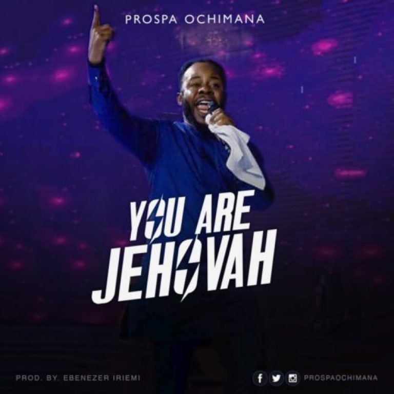 Prospa Ochimana – You Are Jehovah