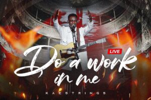 Kaestrings – Do A Work In Me